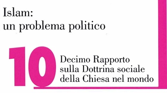 Presentazione X Rapporto sulla Dottrina Sociale della Chiesa nel mondo: ”Islam: un problema politico'